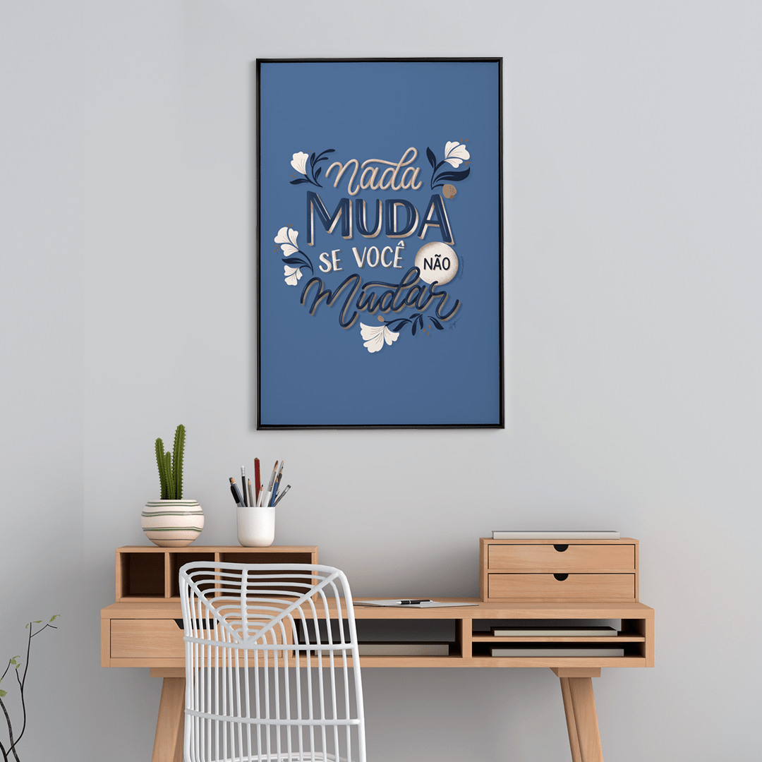 Quadro Decorativo Camila Pegado | Nada Muda se Você Não Mudar - Meu Rodapé